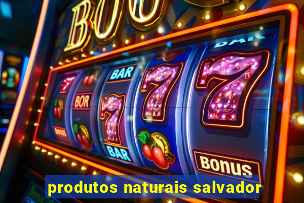 produtos naturais salvador